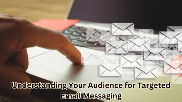 Understanding Your Audience for Targeted Email Messaging